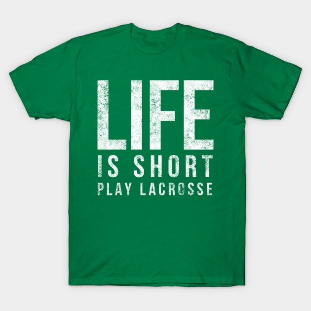 Life Is Short Play Lacrosse Fun Lacrosse Player Shirt T-Shirt by twizzler3b